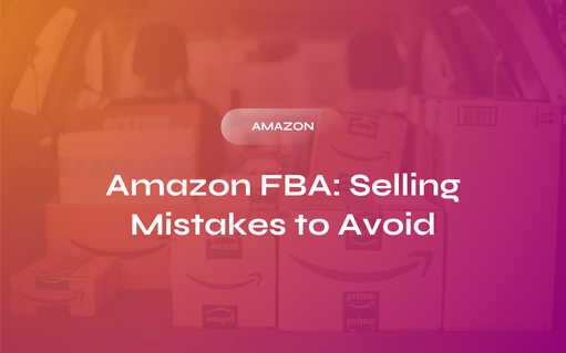 Amazon FBA: Selling Mistakes to Avoid