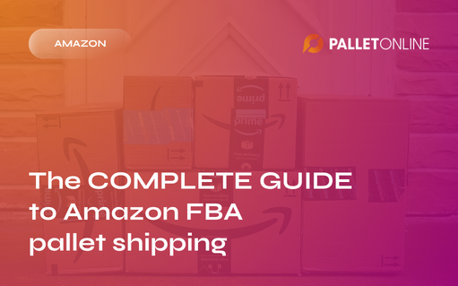 The Complete Guide to Amazon FBA Pallet Shipping