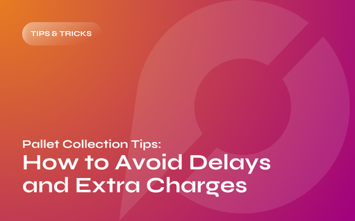 Pallet Collection Tips: How to Avoid Delays and Extra Charges