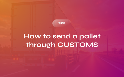 All You Need to Know About Sending a Pallet Through Customs