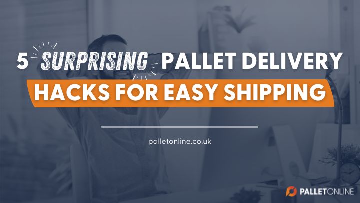5 Surprising Pallet Delivery Hacks for Easy Shipping 5 Surprising Pallet Delivery Hacks for Easy Shipping