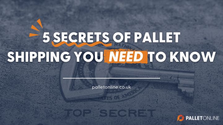 The 5 Secrets of Pallet Shipping You NEED to Know The 5 Secrets of Pallet Shipping You NEED to Know