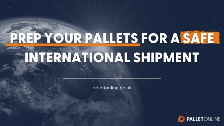 How to Prep Your Pallets for International Shipment How to Prep Your Pallets for International Shipment