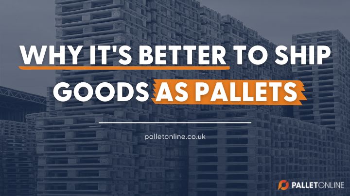 Why It's Better To Ship Goods As Pallets Why It's Better To Ship Goods As Pallets
