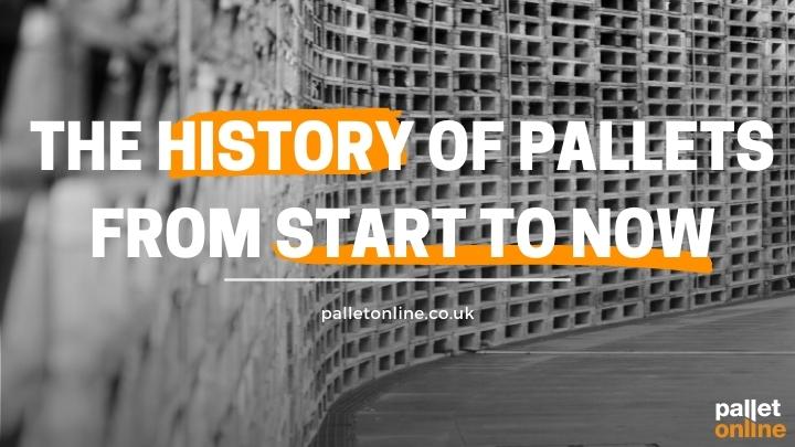 The History of Pallets From Start to Now The History of Pallets From Start to Now