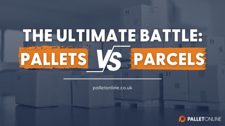 The Ultimate Battle: Pallets vs Parcels The Ultimate Battle: Pallets vs Parcels